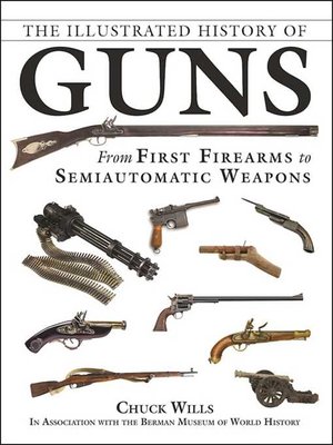 cover image of The Illustrated History of Guns: From First Firearms to Semiautomatic Weapons